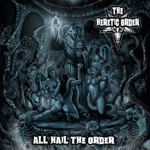 The Heretic Order : All Hail the Order
